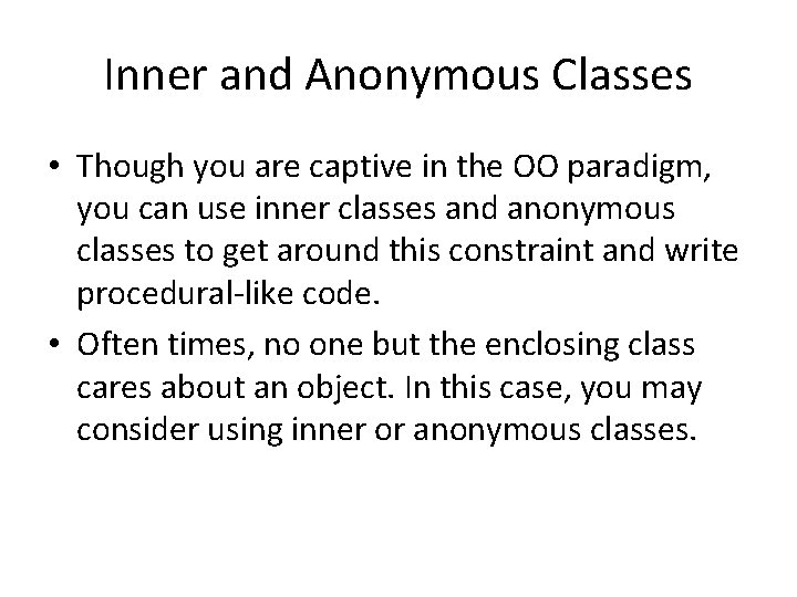 Inner and Anonymous Classes • Though you are captive in the OO paradigm, you