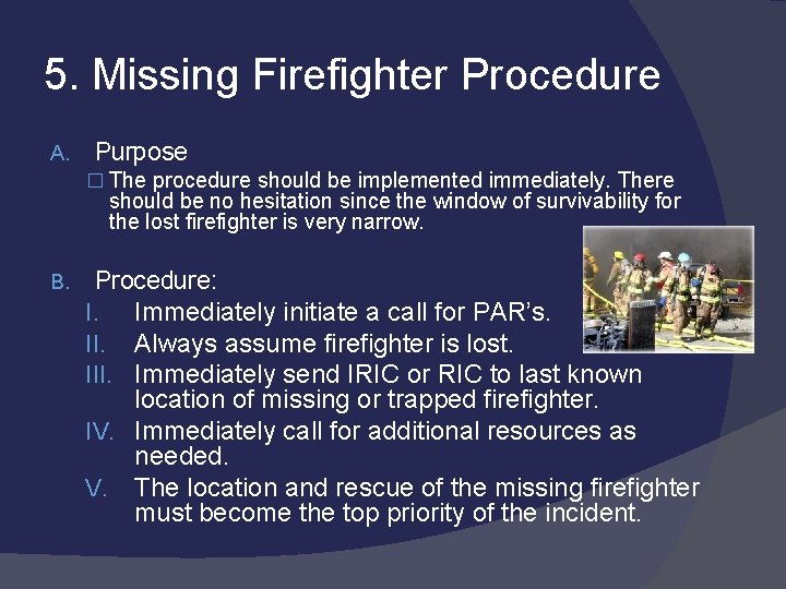 5. Missing Firefighter Procedure A. Purpose � The procedure should be implemented immediately. There