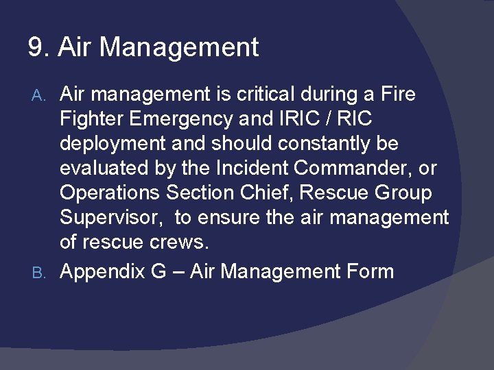 9. Air Management Air management is critical during a Fire Fighter Emergency and IRIC