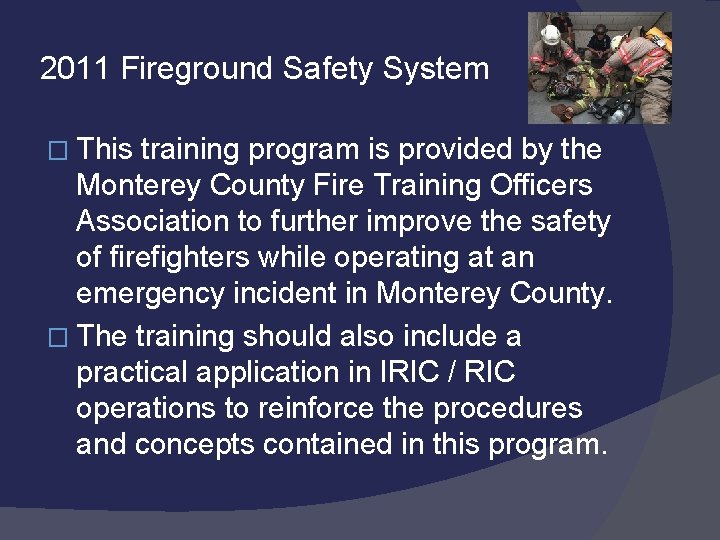 2011 Fireground Safety System � This training program is provided by the Monterey County