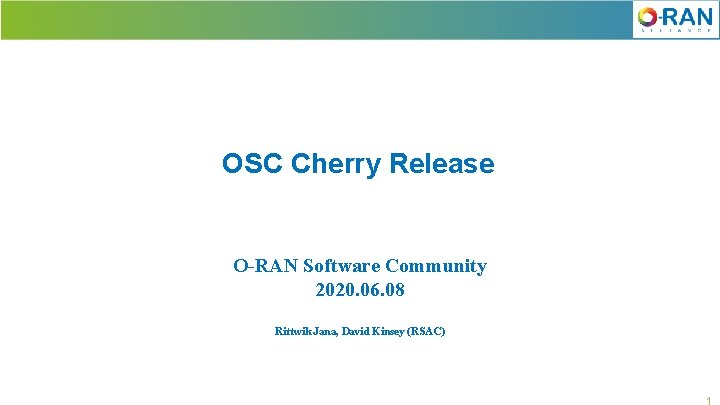 OSC Cherry Release O-RAN Software Community 2020. 06. 08 Rittwik Jana, David Kinsey (RSAC)