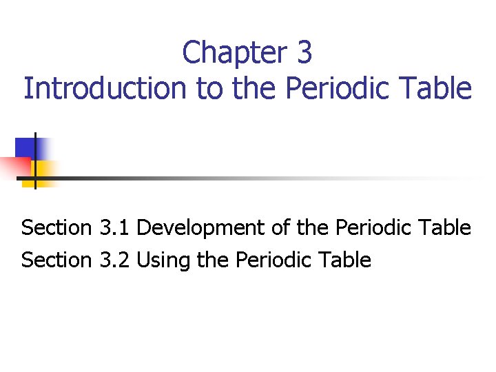 Chapter 3 Introduction to the Periodic Table Section 3. 1 Development of the Periodic