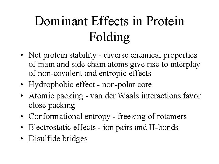 Dominant Effects in Protein Folding • Net protein stability - diverse chemical properties of