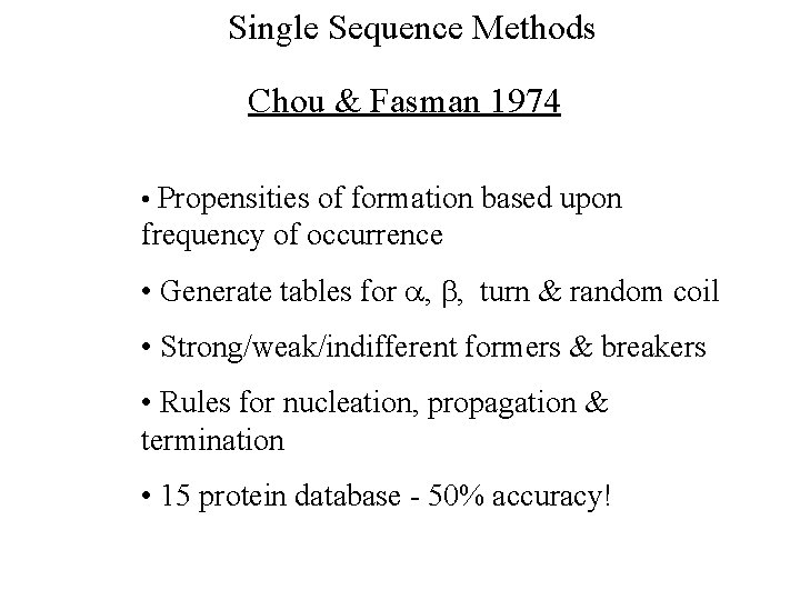 Single Sequence Methods Chou & Fasman 1974 • Propensities of formation based upon frequency