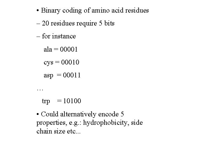  • Binary coding of amino acid residues – 20 residues require 5 bits