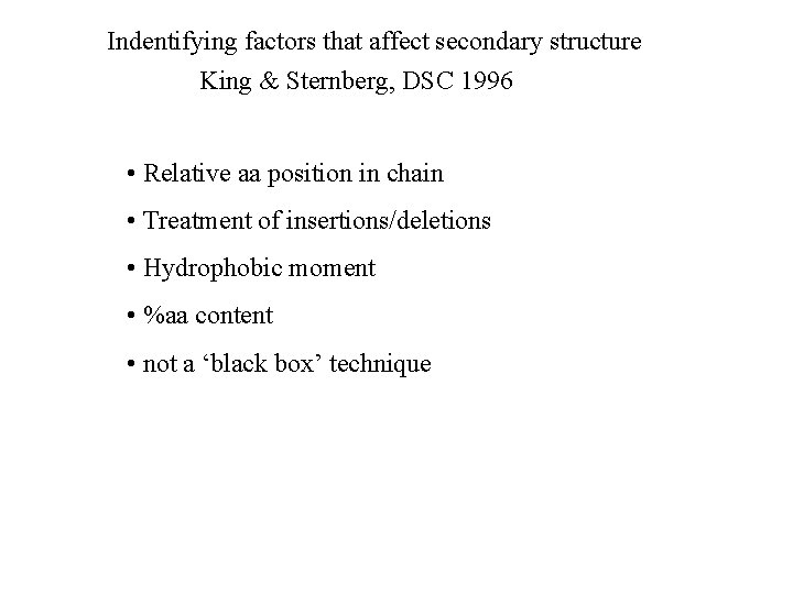 Indentifying factors that affect secondary structure King & Sternberg, DSC 1996 • Relative aa