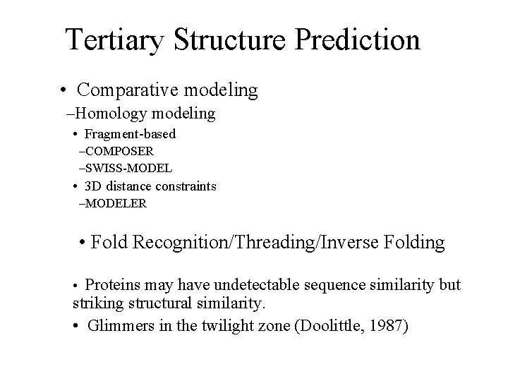 Tertiary Structure Prediction • Comparative modeling –Homology modeling • Fragment-based –COMPOSER –SWISS-MODEL • 3