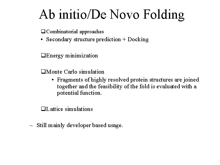 Ab initio/De Novo Folding q Combinatorial approaches • Secondary structure prediction + Docking q.