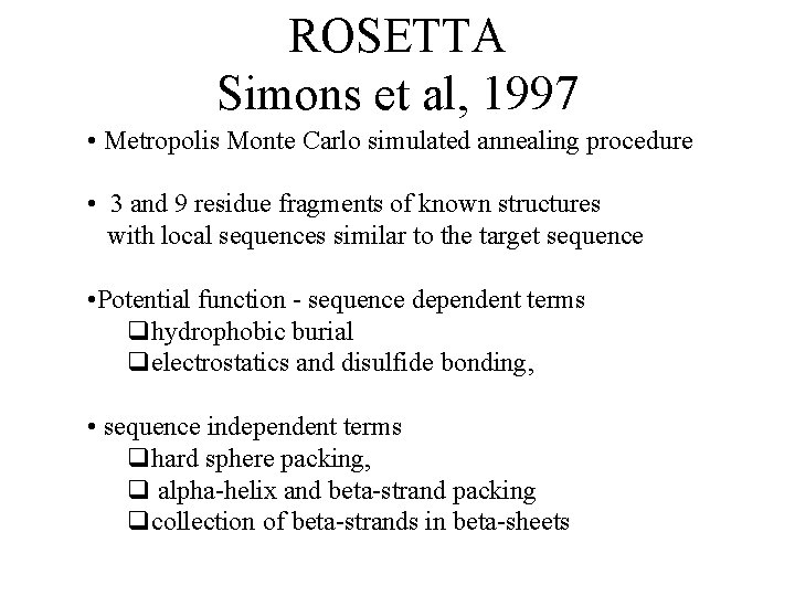 ROSETTA Simons et al, 1997 • Metropolis Monte Carlo simulated annealing procedure • 3