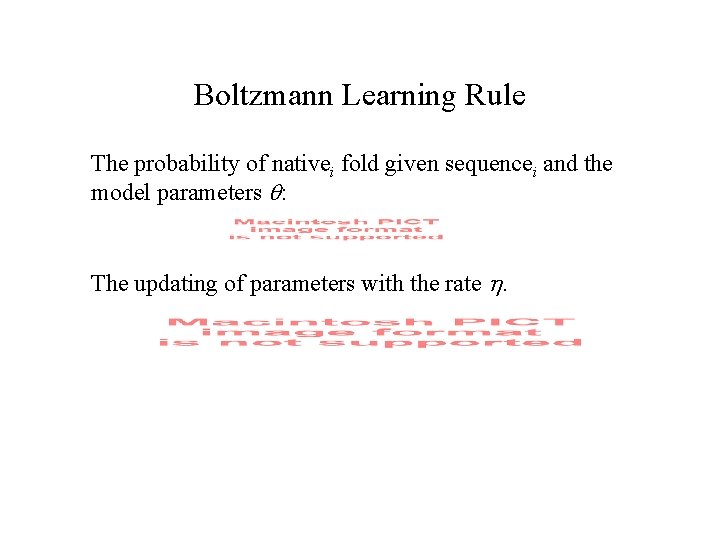 Boltzmann Learning Rule The probability of nativei fold given sequencei and the model parameters