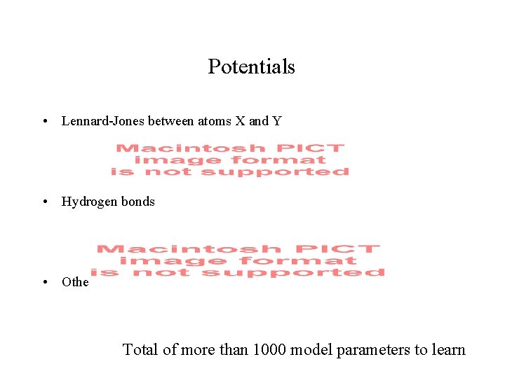 Potentials • Lennard-Jones between atoms X and Y • Hydrogen bonds • Others Total