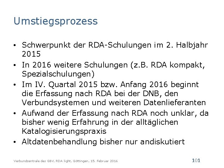 Umstiegsprozess • Schwerpunkt der RDA-Schulungen im 2. Halbjahr 2015 • In 2016 weitere Schulungen