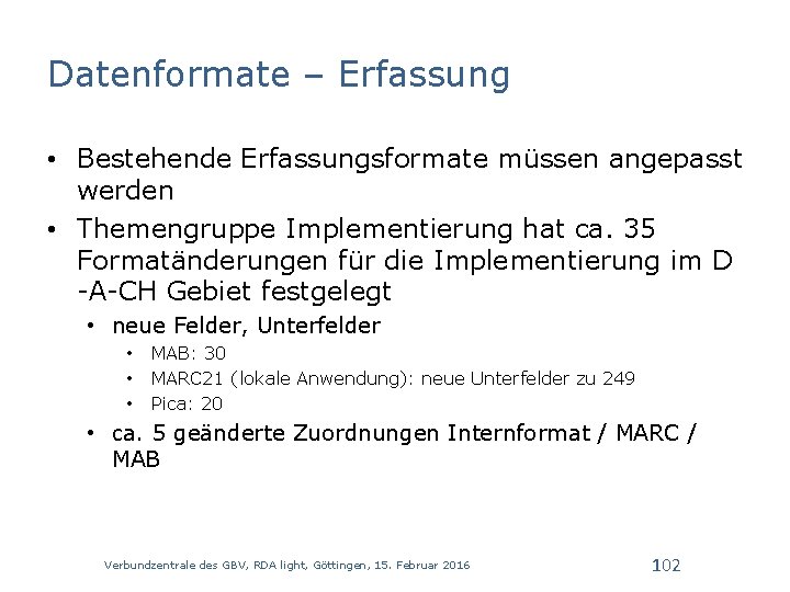 Datenformate – Erfassung • Bestehende Erfassungsformate müssen angepasst werden • Themengruppe Implementierung hat ca.