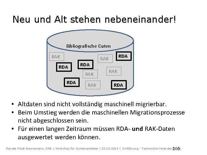 Neu und Alt stehen nebeneinander! Bibliografische Daten RAK RDA RAK RDA • Altdaten sind