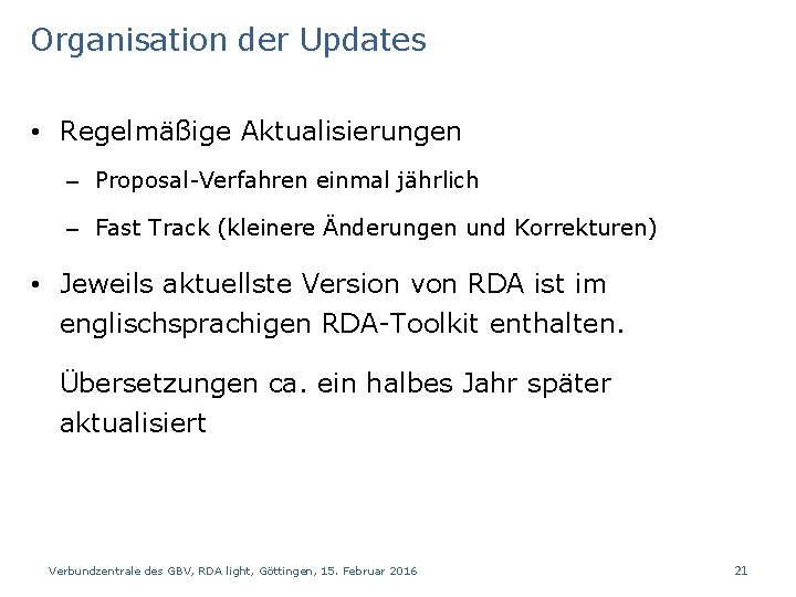 Organisation der Updates • Regelmäßige Aktualisierungen – Proposal-Verfahren einmal jährlich – Fast Track (kleinere