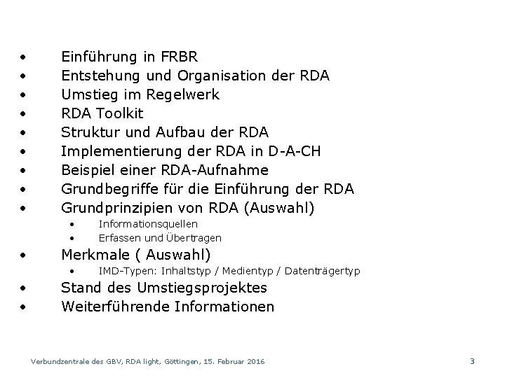  • • • Einführung in FRBR Entstehung und Organisation der RDA Umstieg im