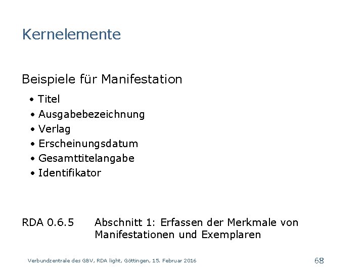 Kernelemente Beispiele für Manifestation • Titel • • • Ausgabebezeichnung Verlag Erscheinungsdatum Gesamttitelangabe Identifikator