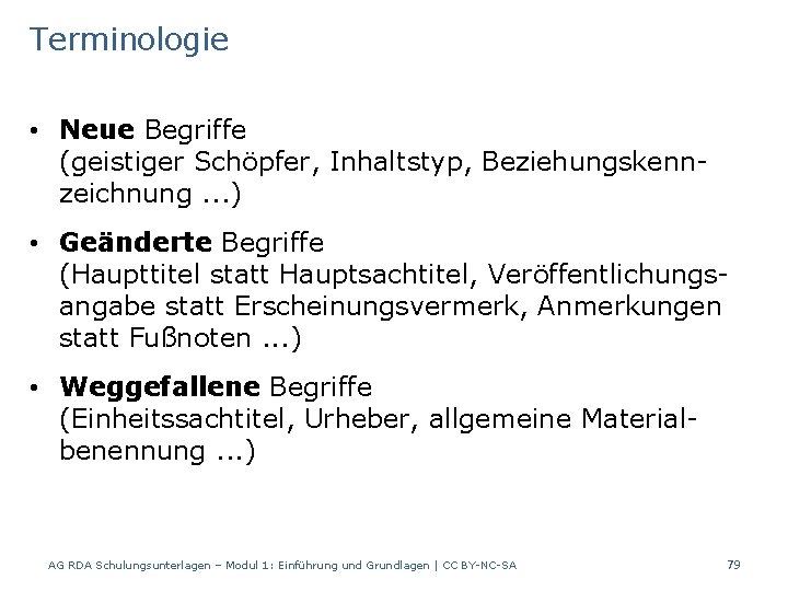 Terminologie • Neue Begriffe (geistiger Schöpfer, Inhaltstyp, Beziehungskennzeichnung. . . ) • Geänderte Begriffe