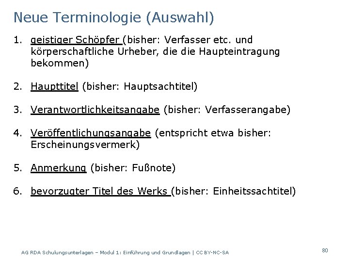 Neue Terminologie (Auswahl) 1. geistiger Schöpfer (bisher: Verfasser etc. und körperschaftliche Urheber, die Haupteintragung