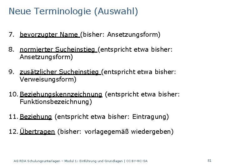 Neue Terminologie (Auswahl) 7. bevorzugter Name (bisher: Ansetzungsform) 8. normierter Sucheinstieg (entspricht etwa bisher: