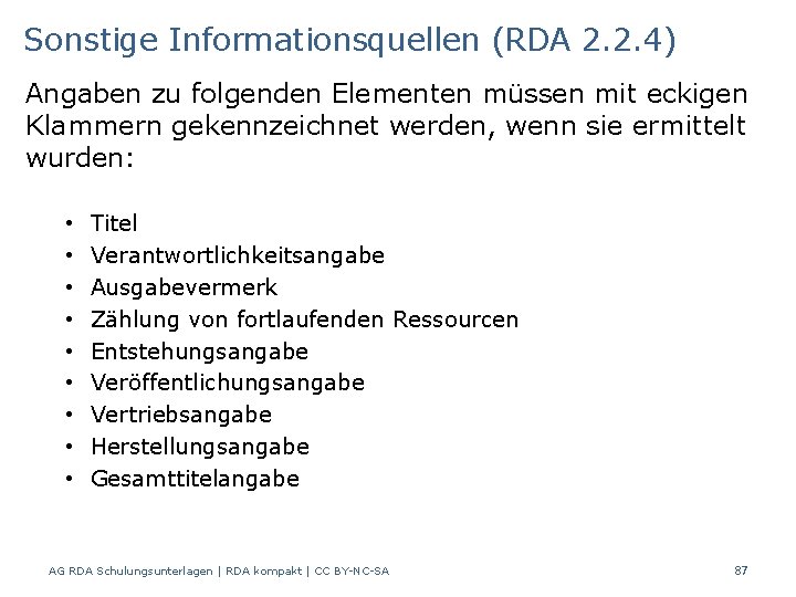 Sonstige Informationsquellen (RDA 2. 2. 4) Angaben zu folgenden Elementen müssen mit eckigen Klammern
