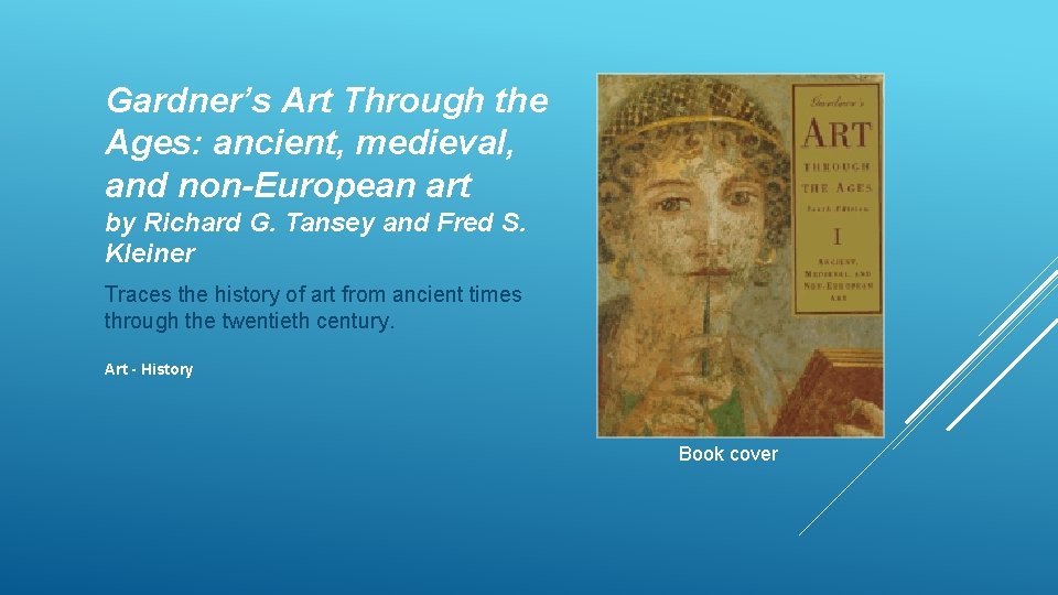 Gardner’s Art Through the Ages: ancient, medieval, and non-European art by Richard G. Tansey
