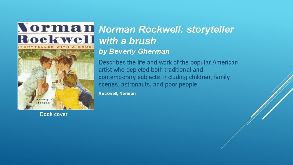 Norman Rockwell: storyteller with a brush by Beverly Gherman Describes the life and work