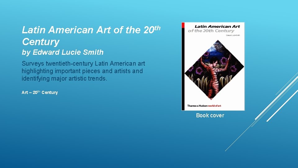 Latin American Art of the 20 th Century by Edward Lucie Smith Surveys twentieth-century