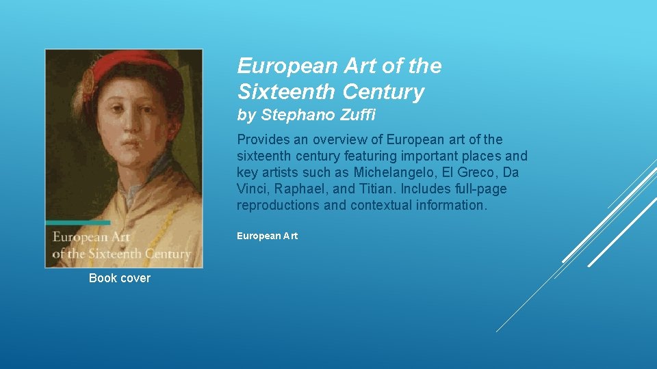 European Art of the Sixteenth Century by Stephano Zuffi Provides an overview of European