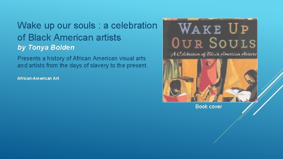 Wake up our souls : a celebration of Black American artists by Tonya Bolden