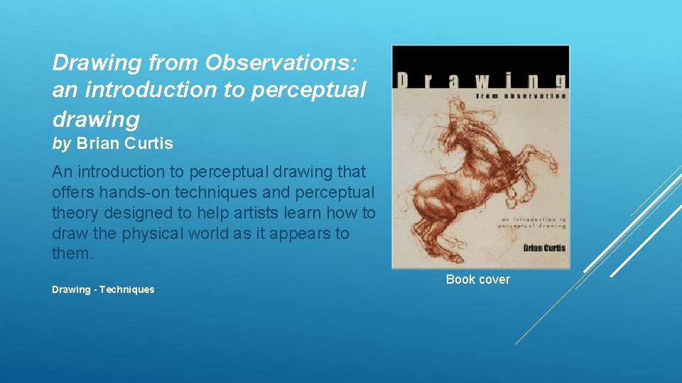 Drawing from Observations: an introduction to perceptual drawing by Brian Curtis An introduction to