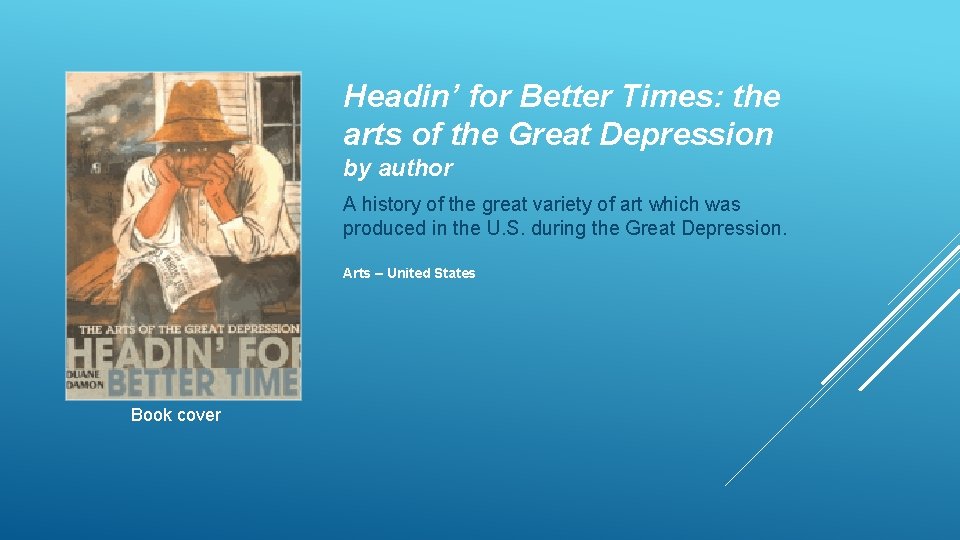 Headin’ for Better Times: the arts of the Great Depression by author A history