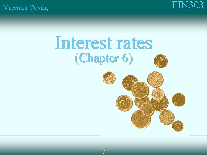 FIN 303 Vicentiu Covrig Interest rates (Chapter 6) 1 