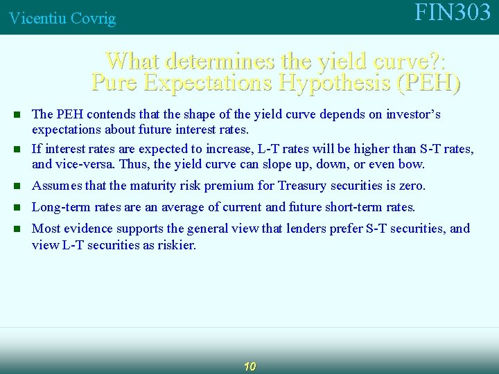 FIN 303 Vicentiu Covrig What determines the yield curve? : Pure Expectations Hypothesis (PEH)