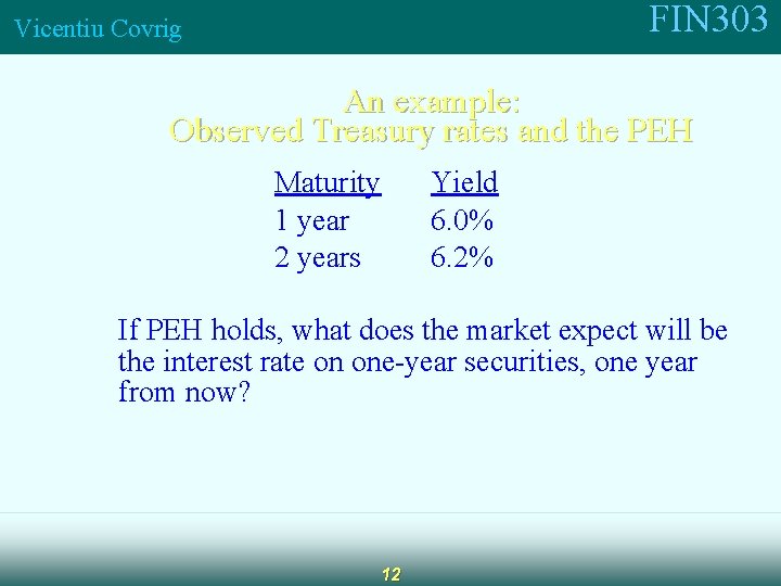 FIN 303 Vicentiu Covrig An example: Observed Treasury rates and the PEH Maturity 1