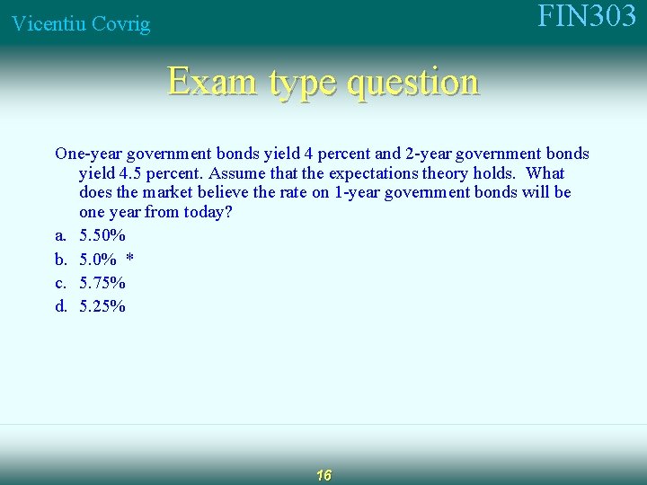 FIN 303 Vicentiu Covrig Exam type question One-year government bonds yield 4 percent and