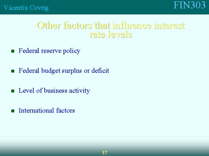 FIN 303 Vicentiu Covrig Other factors that influence interest rate levels n Federal reserve