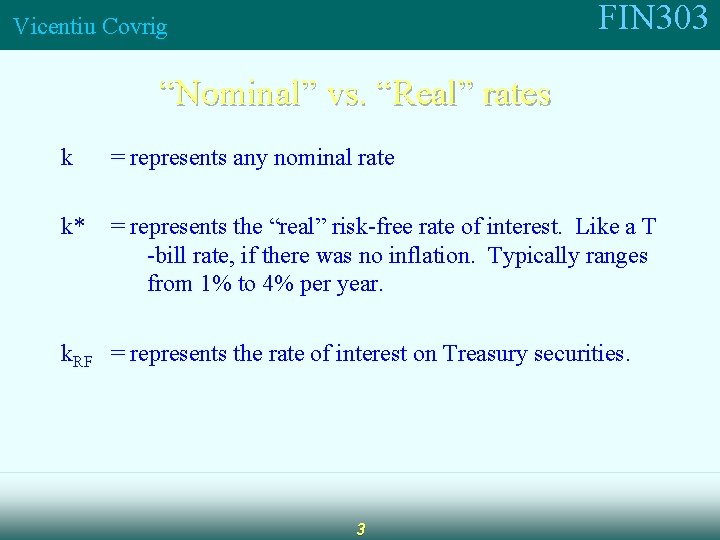 FIN 303 Vicentiu Covrig “Nominal” vs. “Real” rates k = represents any nominal rate