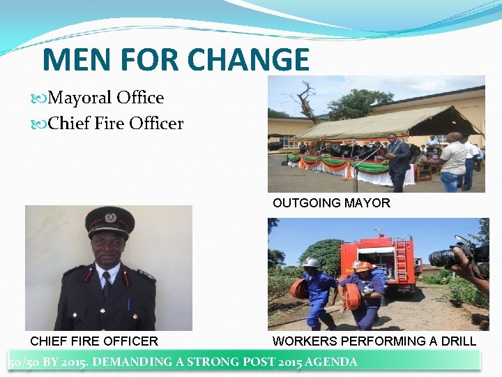 MEN FOR CHANGE Mayoral Office Chief Fire Officer OUTGOING MAYOR CHIEF FIRE OFFICER WORKERS