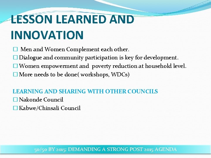 LESSON LEARNED AND INNOVATION � Men and Women Complement each other. � Dialogue and