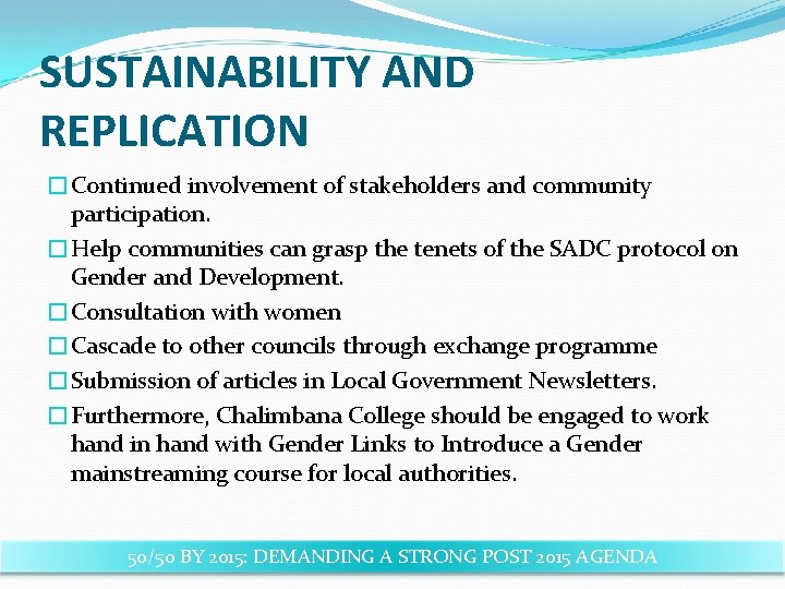 SUSTAINABILITY AND REPLICATION �Continued involvement of stakeholders and community participation. �Help communities can grasp