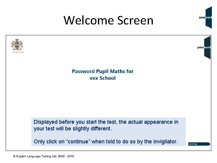 Welcome Screen Displayed before you start the test, the actual appearance in your test