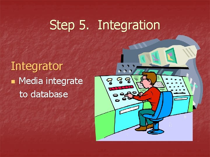 Step 5. Integration Integrator n Media integrate to database 