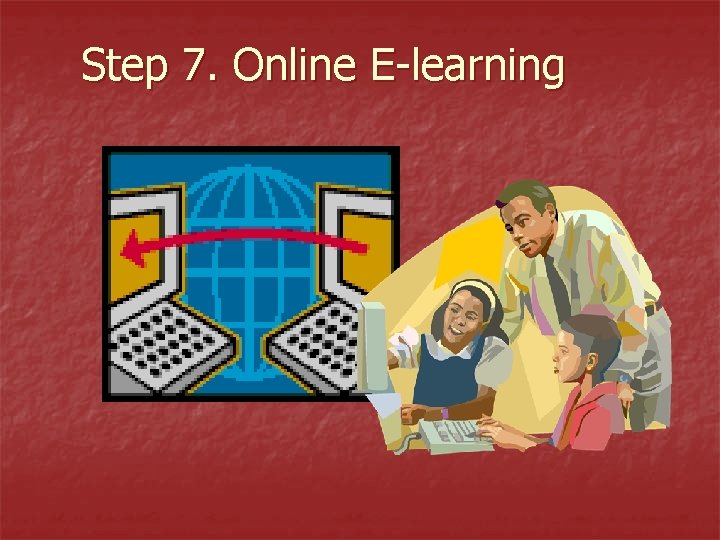 Step 7. Online E-learning 