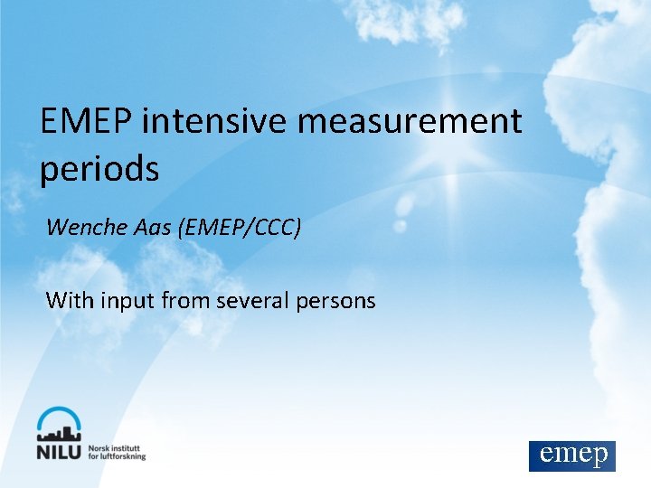 EMEP intensive measurement periods Wenche Aas (EMEP/CCC) With input from several persons 