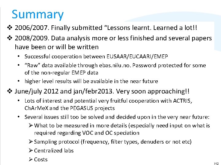 Summary v 2006/2007. Finally submitted “Lessons learnt. Learned a lot!! v 2008/2009. Data analysis