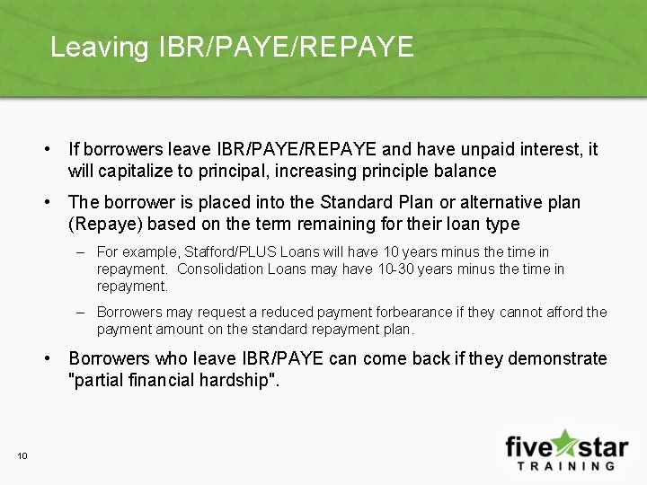 Leaving IBR/PAYE/REPAYE • If borrowers leave IBR/PAYE/REPAYE and have unpaid interest, it will capitalize Leaving IBR/PAYE/REPAYE • If borrowers leave IBR/PAYE/REPAYE and have unpaid interest, it will capitalize