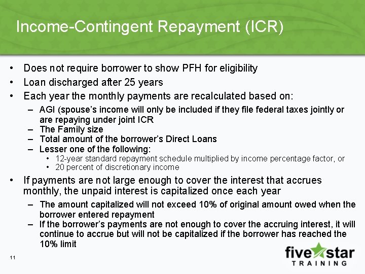 Income-Contingent Repayment (ICR) • Does not require borrower to show PFH for eligibility •