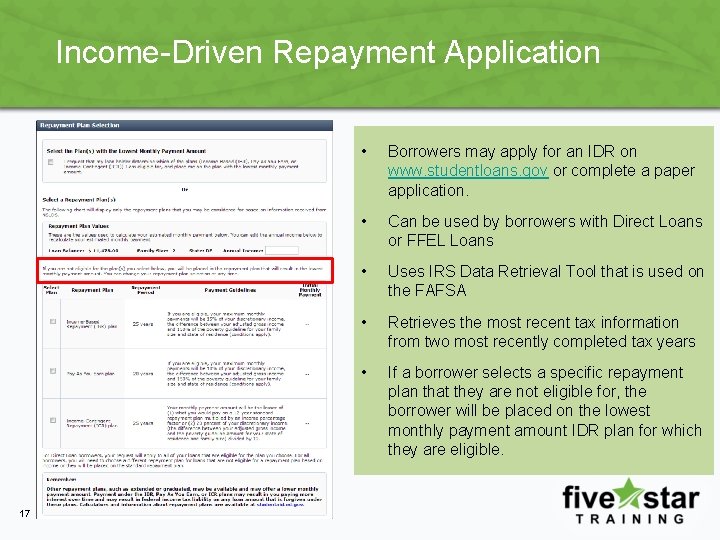 Income-Driven Repayment Application 17 • Borrowers may apply for an IDR on www. studentloans.