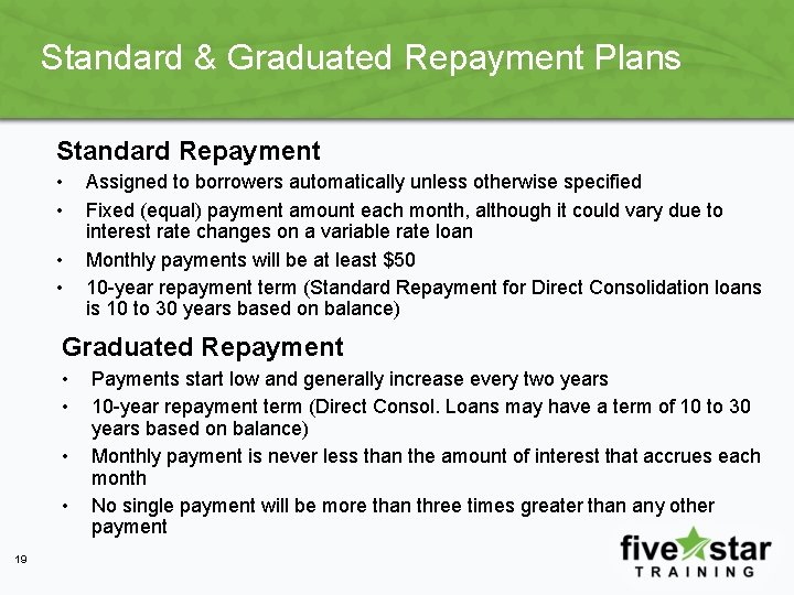 Standard & Graduated Repayment Plans Standard Repayment • • Assigned to borrowers automatically unless